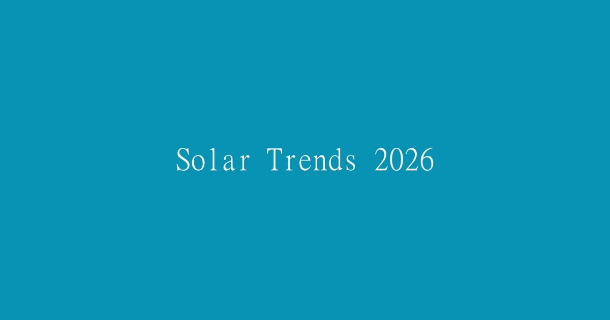 2026 Solar Industry Trends: TOPCon and Bifacial Modules